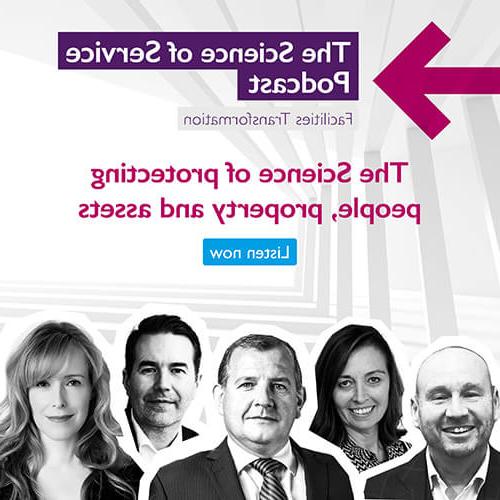 'The Science of Service Podcast: Facilities Transformation' purple lettering at the top of a square image, with a magenta arrow pointing right. 'The science of protecting people, property and assets' in magenta lettering in the middle, with 'Listen now' in a light blue button. Black and white headshots of the contributors at the bottom